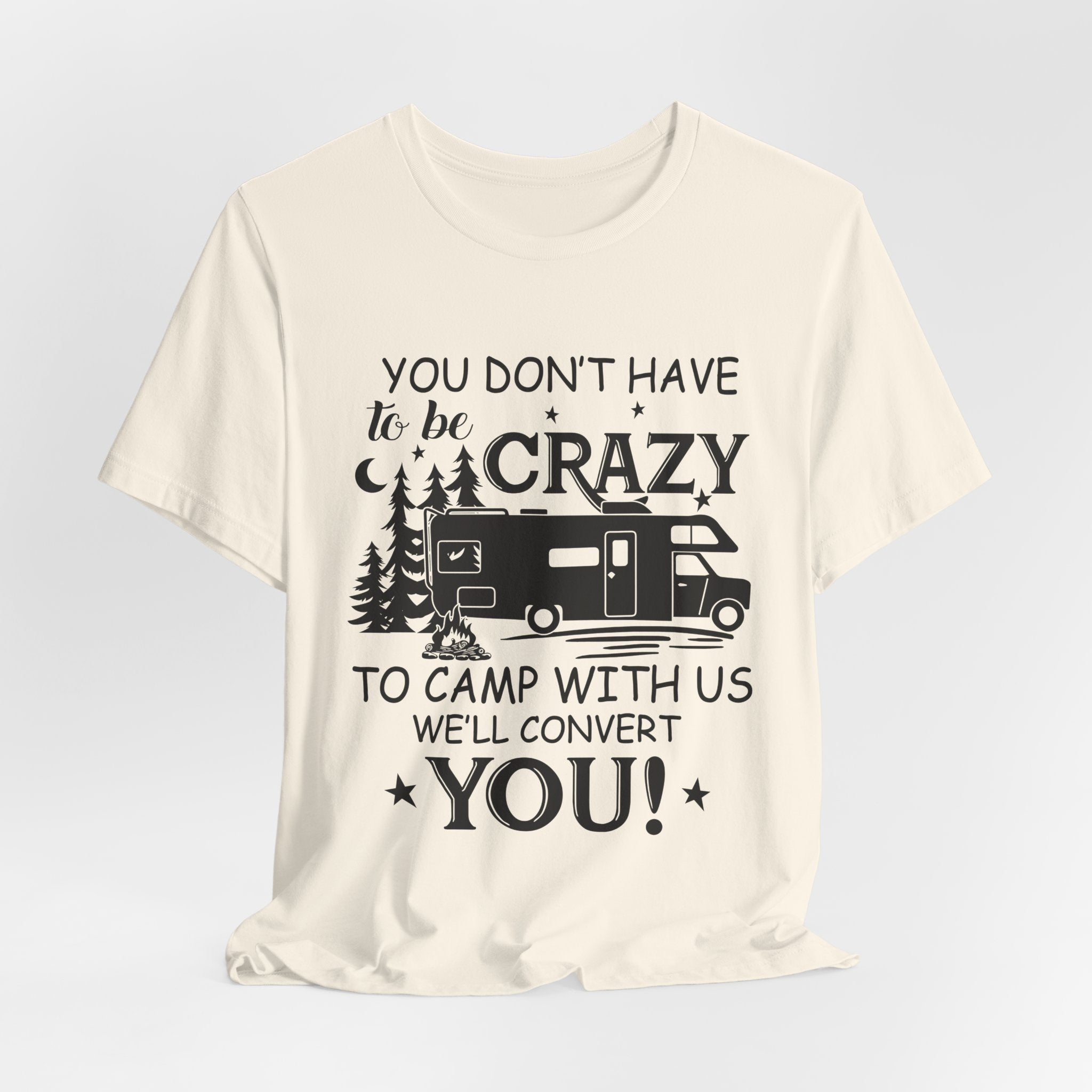 You Don't Have To Be Crazy To Camp T-Shirt | RV Camper Gift