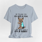 I'm Not A Dog I'm A Baby Yorkie T-Shirt | Funny Dog Mom Gift