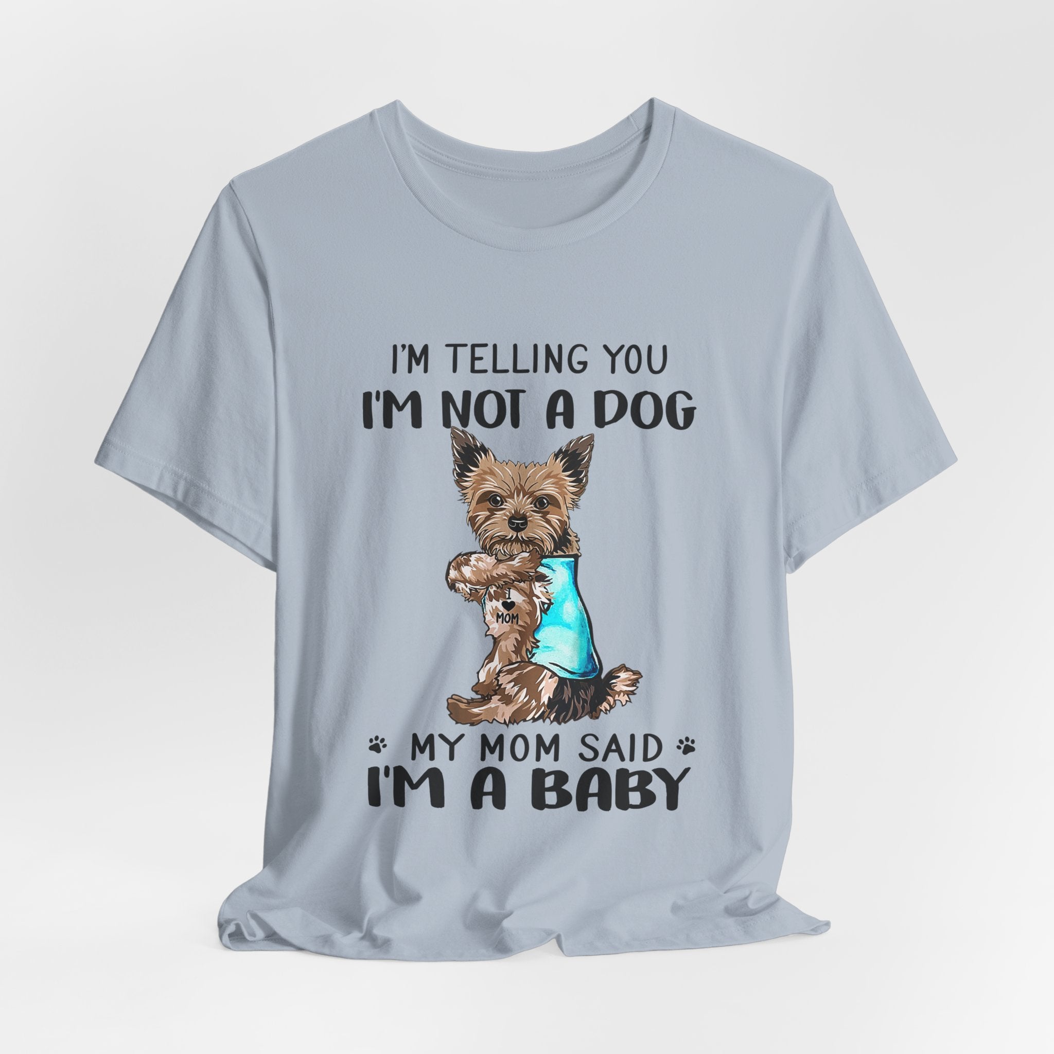 I'm Not A Dog I'm A Baby Yorkie T-Shirt | Funny Dog Mom Gift