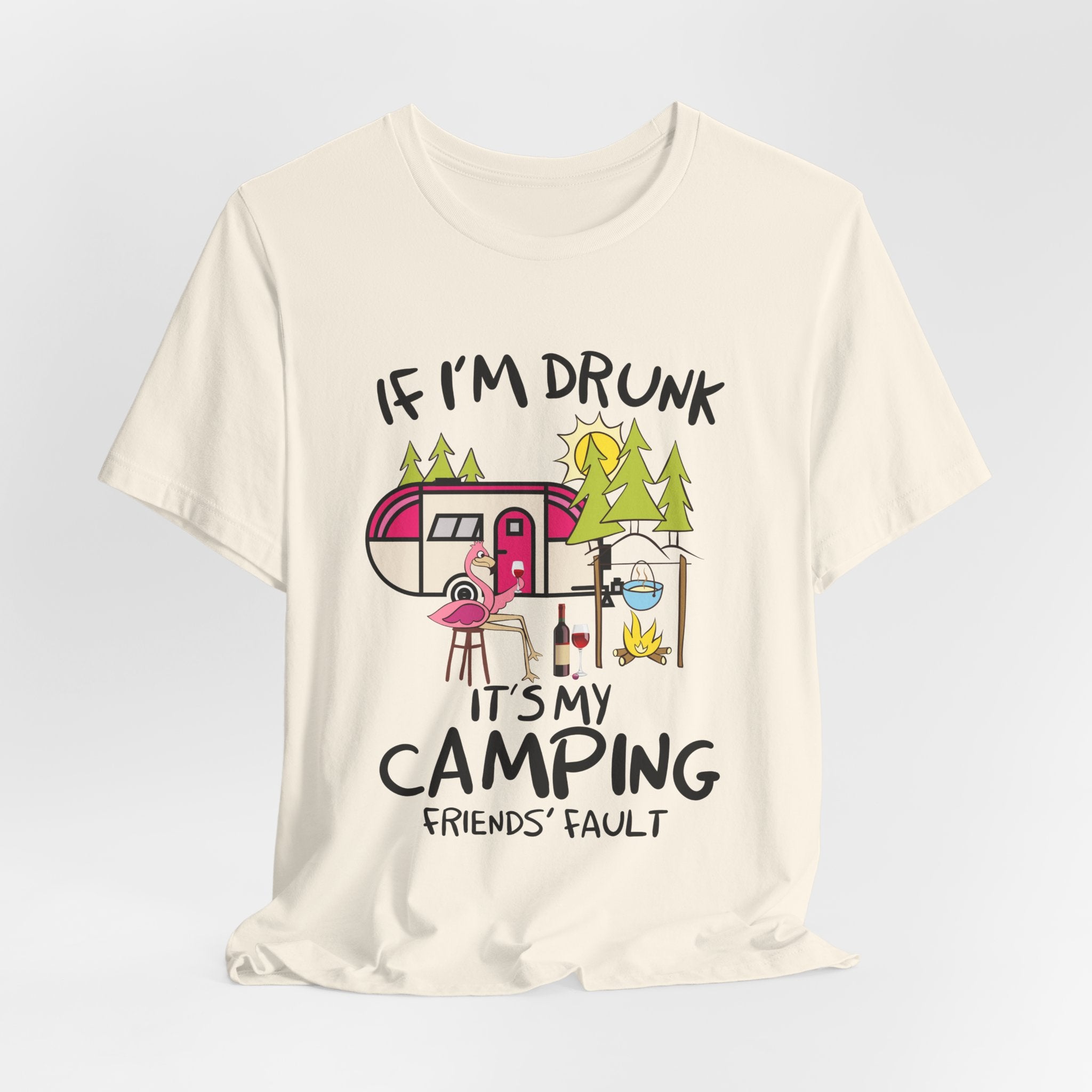 If I'm Drunk It's My Camping Friends' Fault T-Shirt | Funny Camper Gift