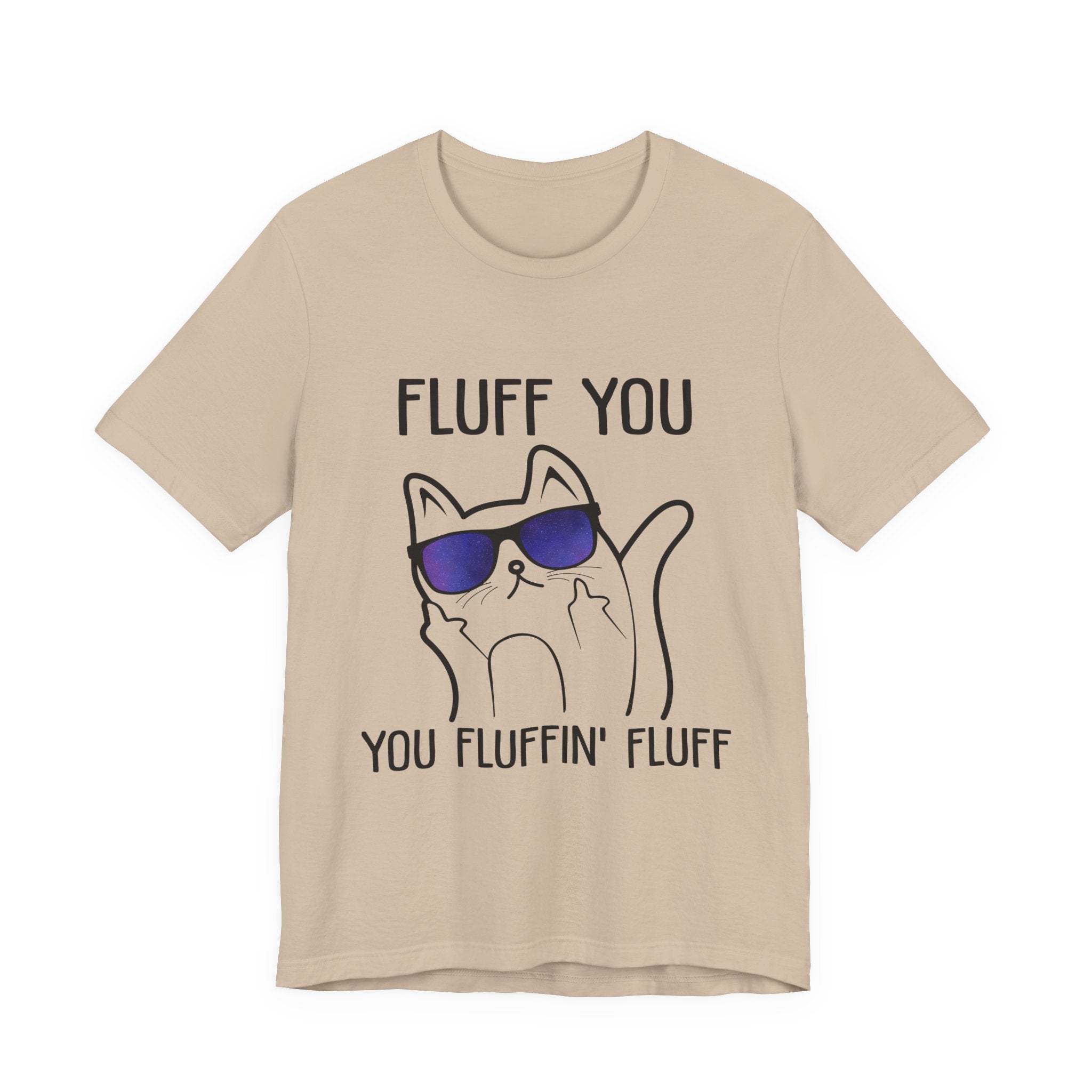 Fluff You Fluffin' Fluff T-Shirt | Sarcastic Cat Lover Gift
