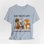 Dogs Make Me Happy T-Shirt | Funny Dog Lover Gift