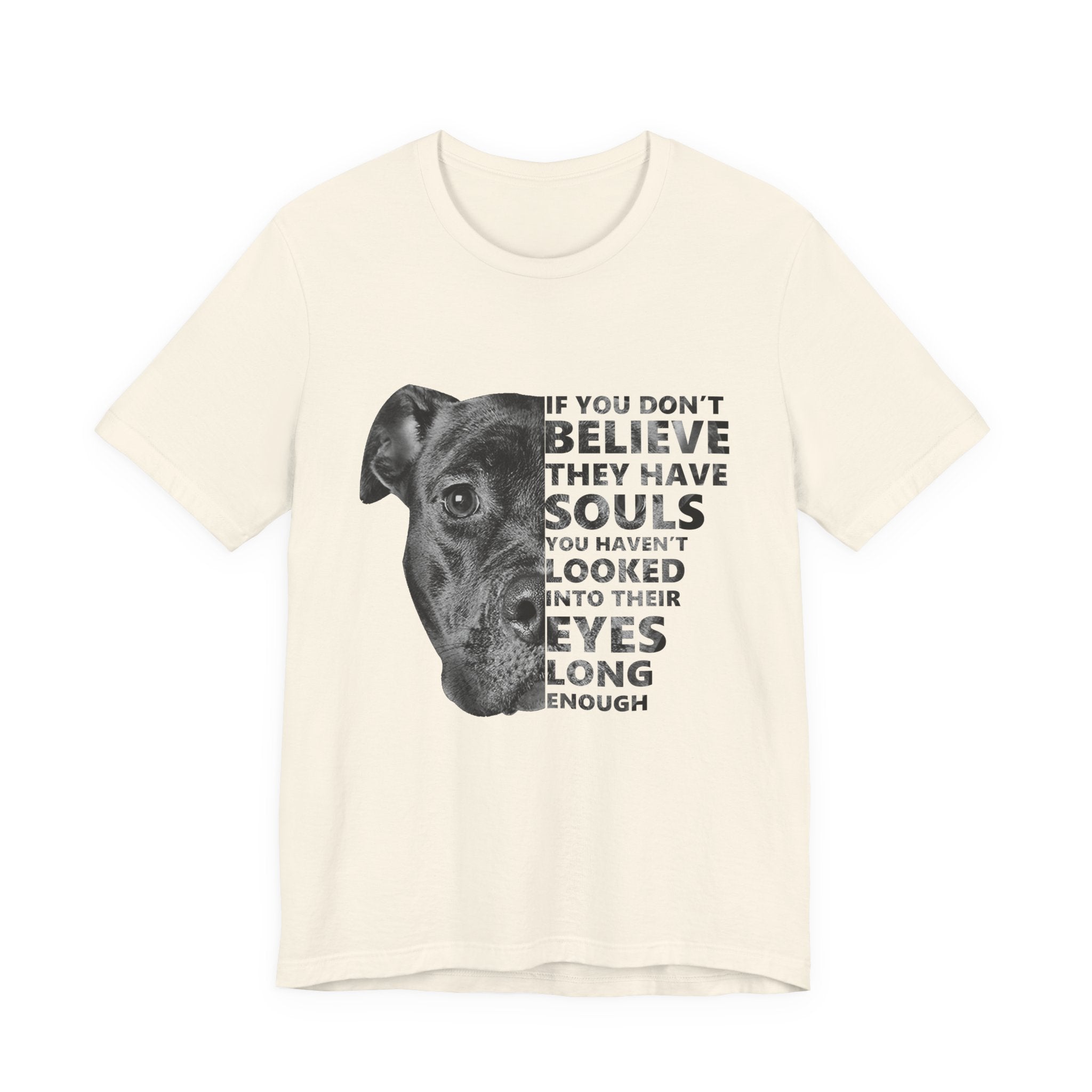 If You Don't Believe They Have Souls T-Shirt | Dog Lover Gift