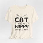CAT Make Me HAPPY T-Shirt | Funny Cat Lover Gift