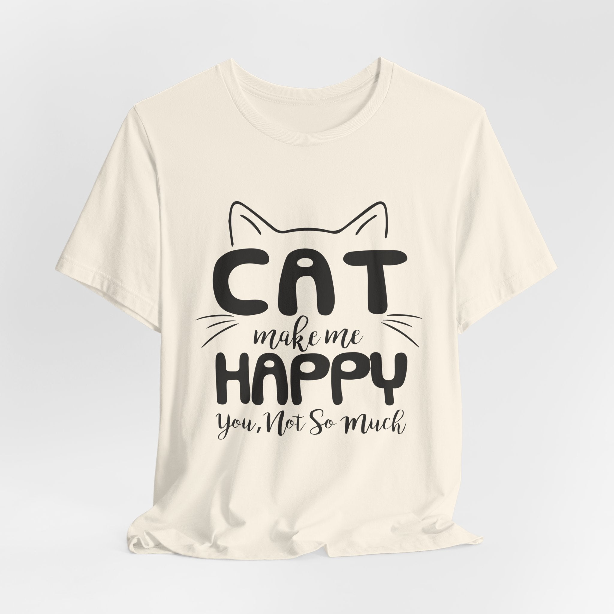 CAT Make Me HAPPY T-Shirt | Funny Cat Lover Gift