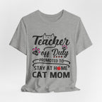Teacher Off Duty Promoted to Stay at Home Cat Mom T-Shirt | Cat Mom Gift