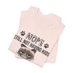 Nope Still Not Having Kids T-Shirt | Grumpy Cat Lover Gift