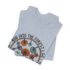Into The Forest I Go T-Shirt | Hippie Soul Gift