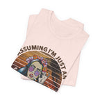 Assuming I'm Just An Old Lady T-Shirt | Rebellious Hippie Gift