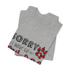 Sorry My Dog Is Home Alone T-Shirt | Funny Dog Lover Gift