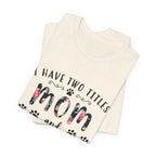 I Have Two Titles Mom and Pawma T-Shirt | Dog Mom Gift