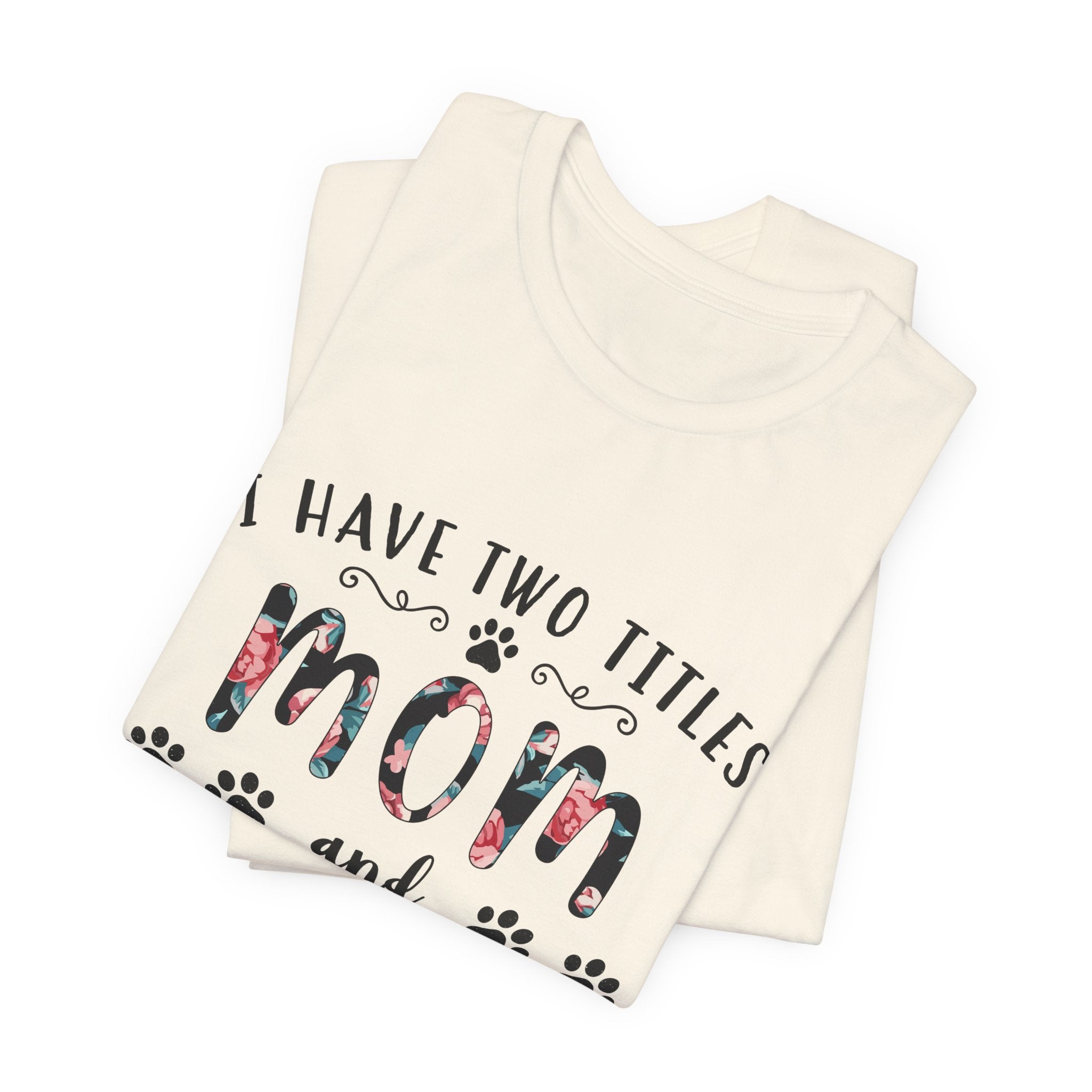 I Have Two Titles Mom and Pawma T-Shirt | Dog Mom Gift
