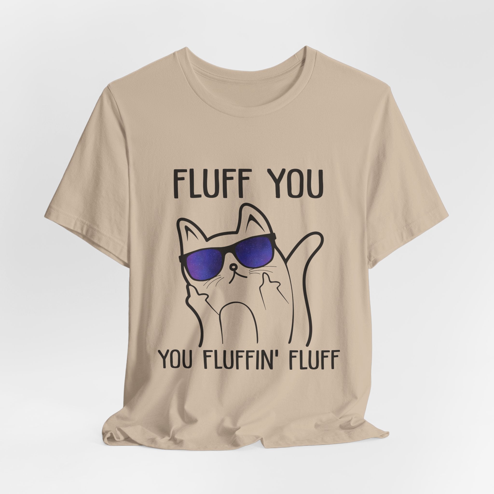 Fluff You Fluffin' Fluff T-Shirt | Sarcastic Cat Lover Gift