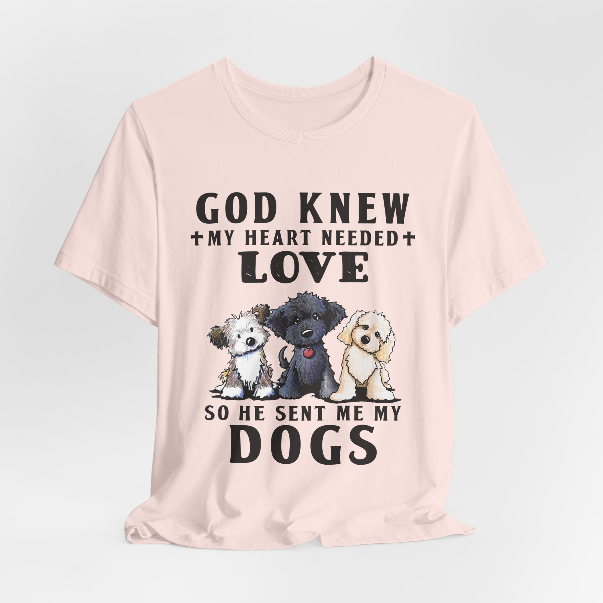 God Knew My Heart Needed Love Dogs T-Shirt | Dog Mom & Dad Gift