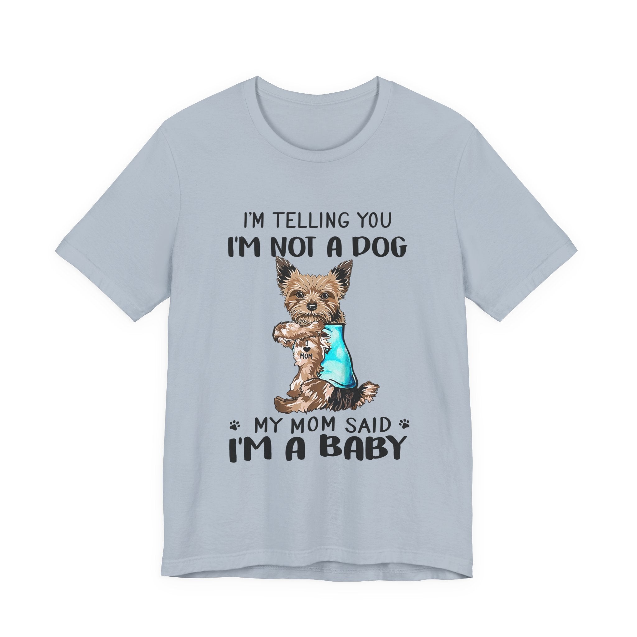 I'm Not A Dog I'm A Baby Yorkie T-Shirt | Funny Dog Mom Gift