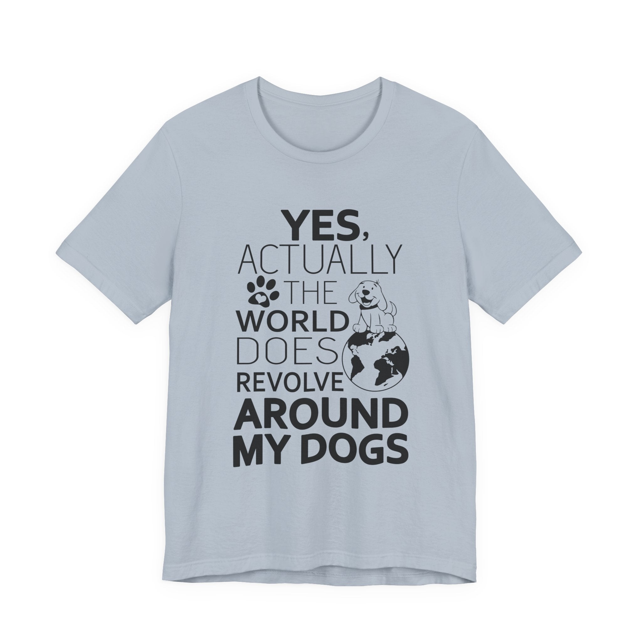 World Revolves Around My Dogs T-Shirt | Funny Dog Lover Gift