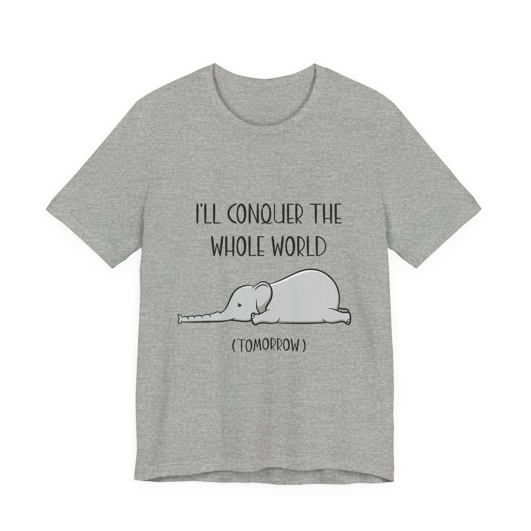 I'll Conquer The World (Tomorrow) T-Shirt | Funny Elephant Lover Gift