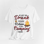 Lost Or Drunk Camping T-Shirt | Campfire Friends Gift