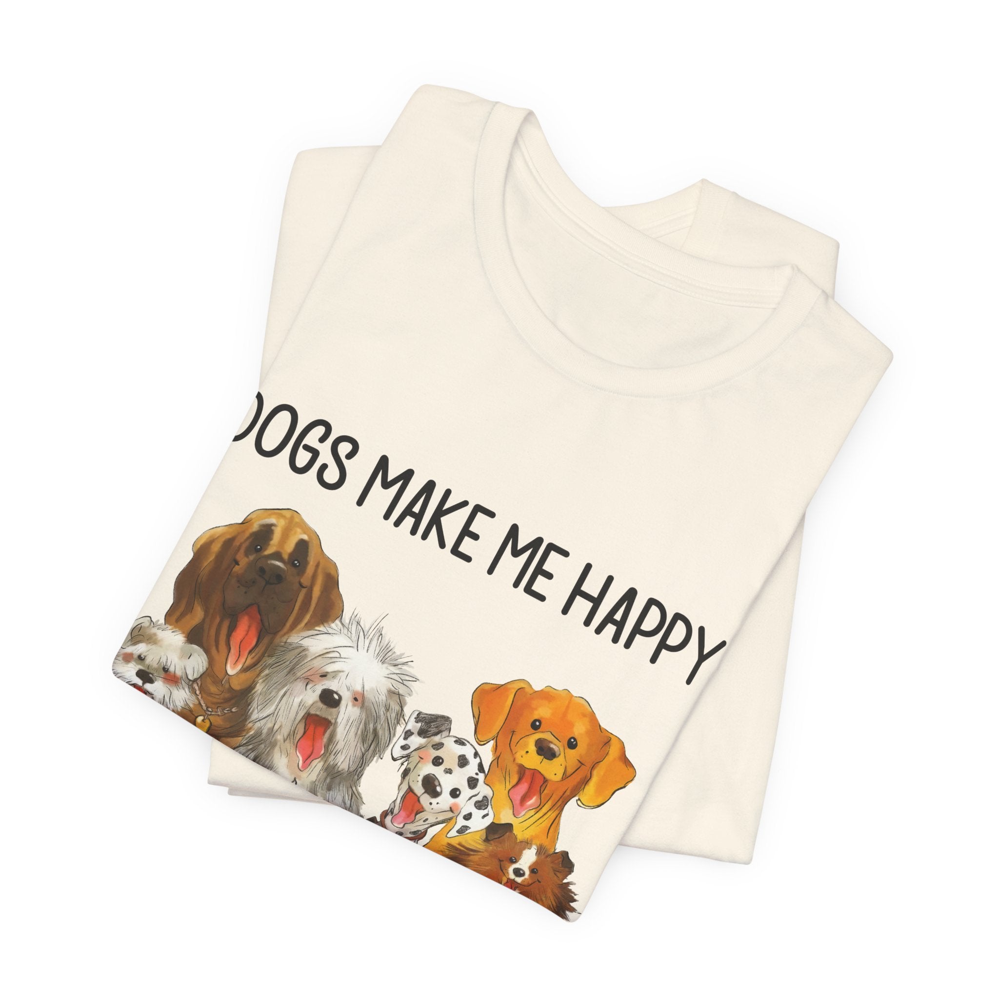 Dogs Make Me Happy T-Shirt | Funny Dog Lover Gift