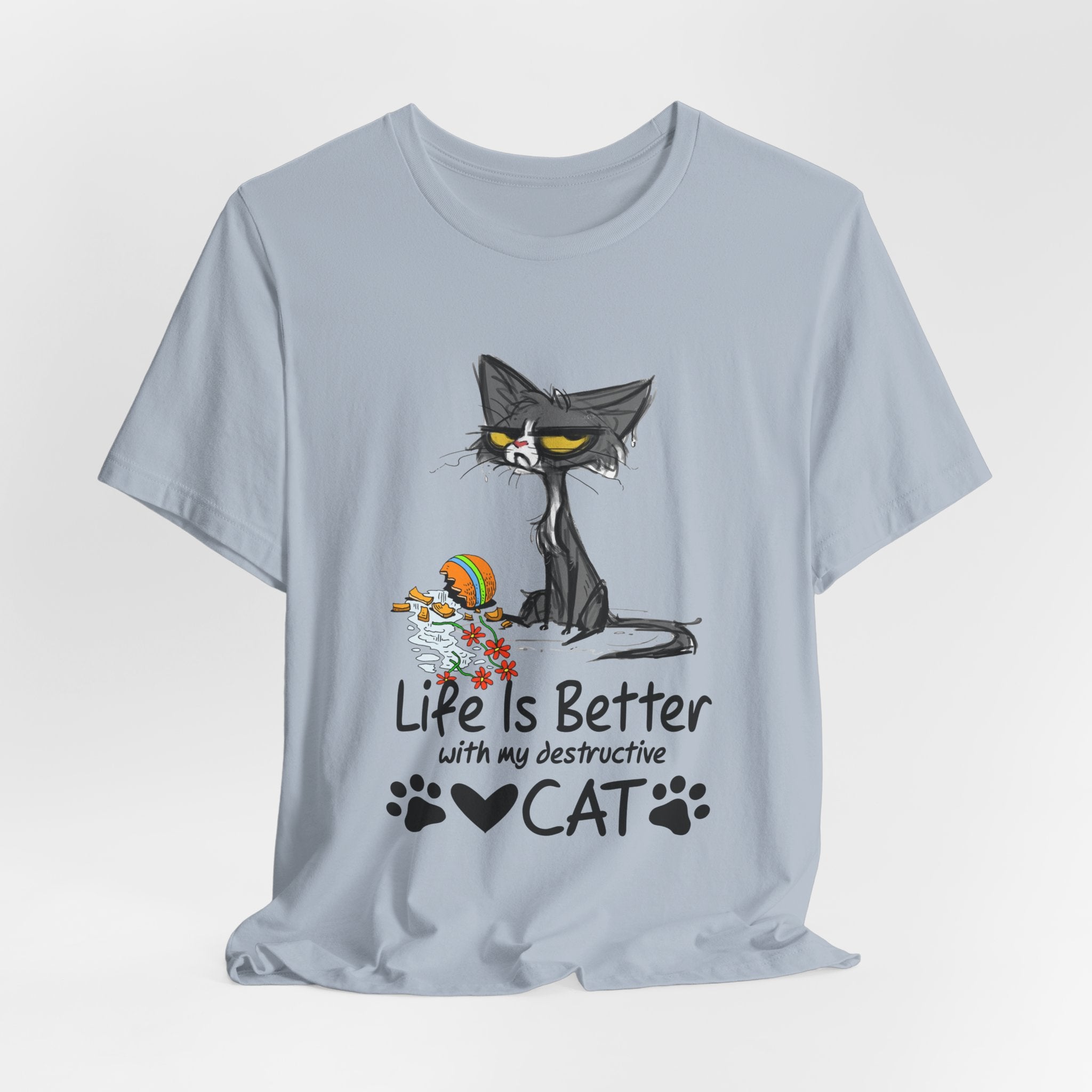 Life Is Better With My Destructive Cat T-Shirt | Funny Cat Lover Gift