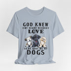 God Knew My Heart Needed Love Dogs T-Shirt | Dog Mom & Dad Gift