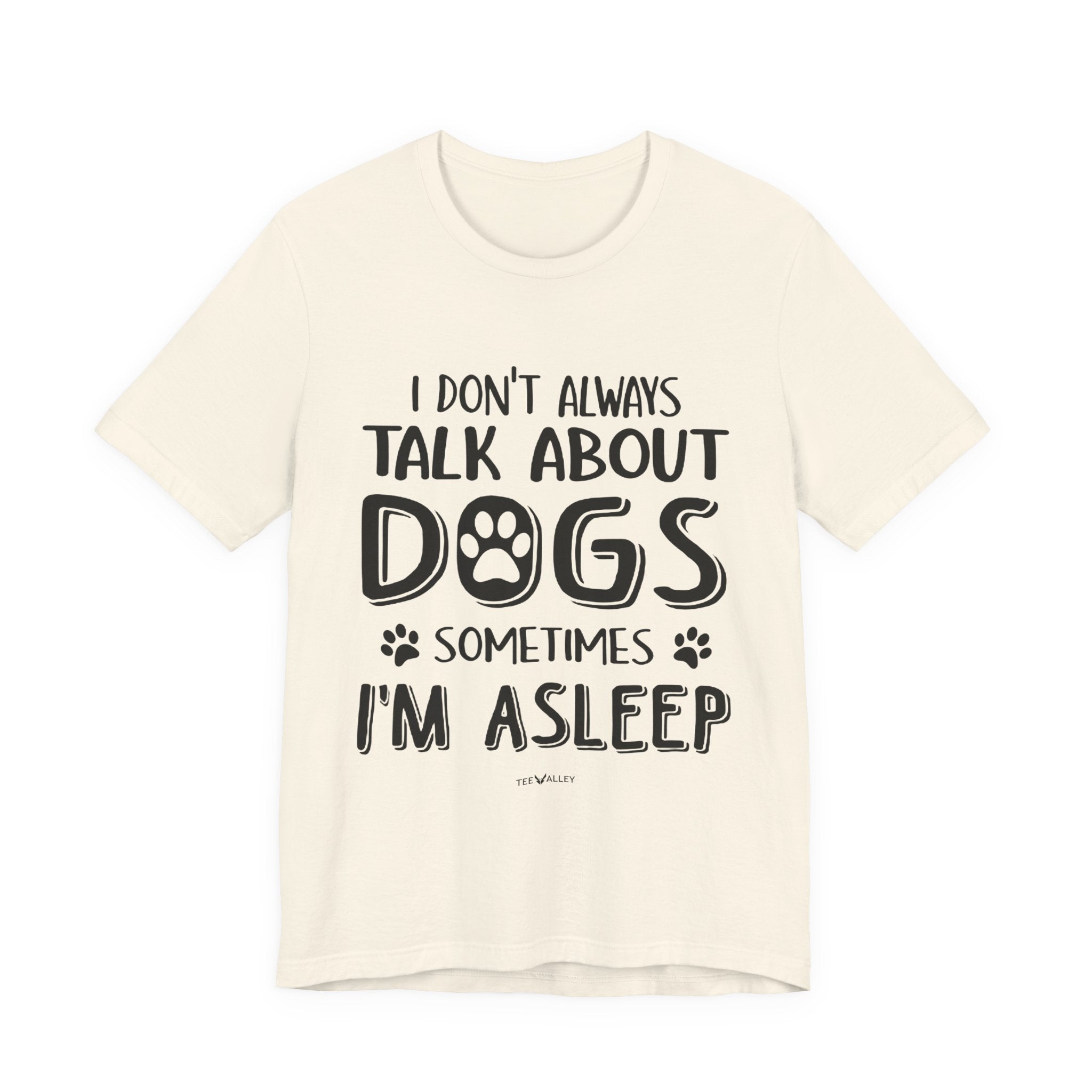 I Don't Always Talk About Dogs T-Shirt | Funny Dog Lover Gift