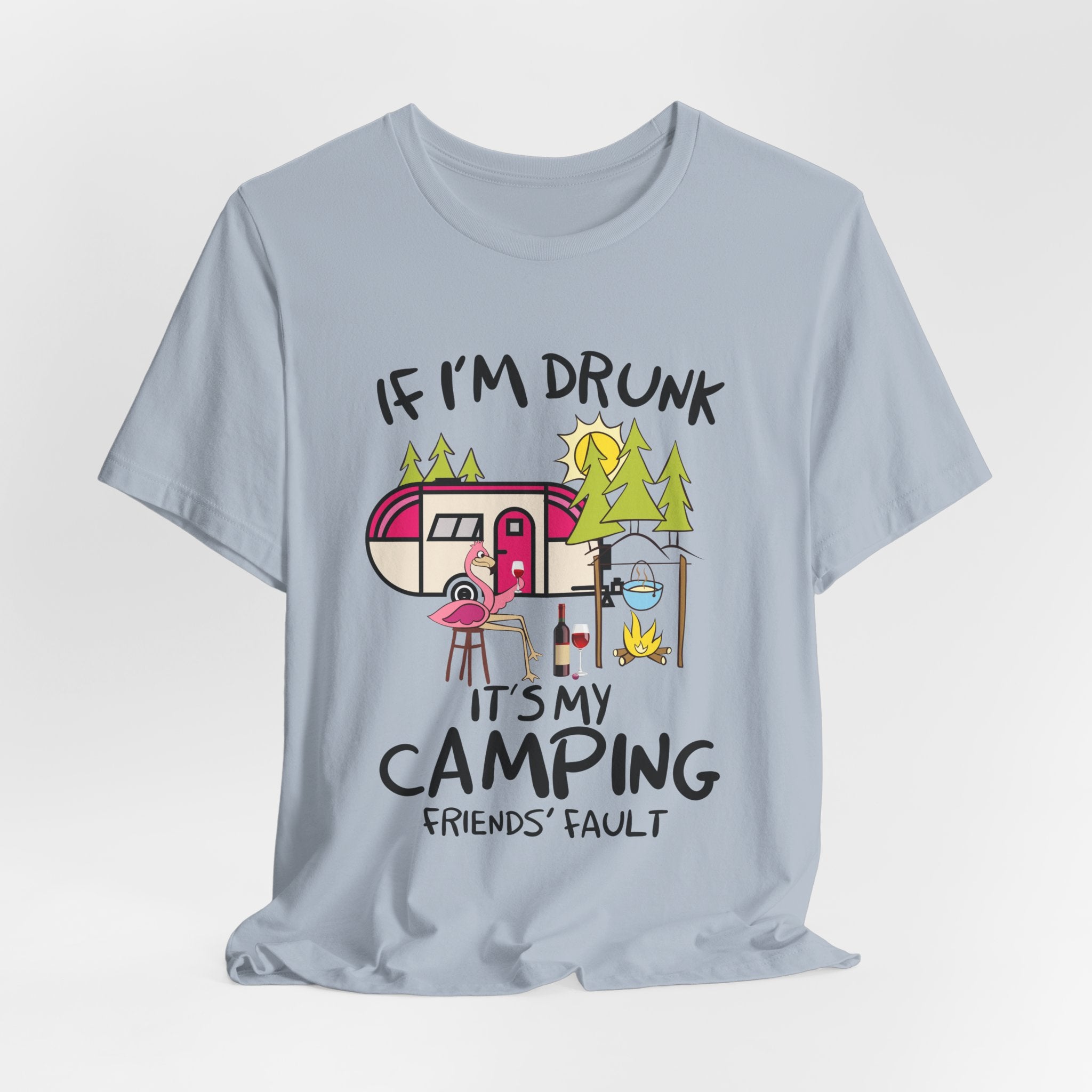 If I'm Drunk It's My Camping Friends' Fault T-Shirt | Funny Camper Gift