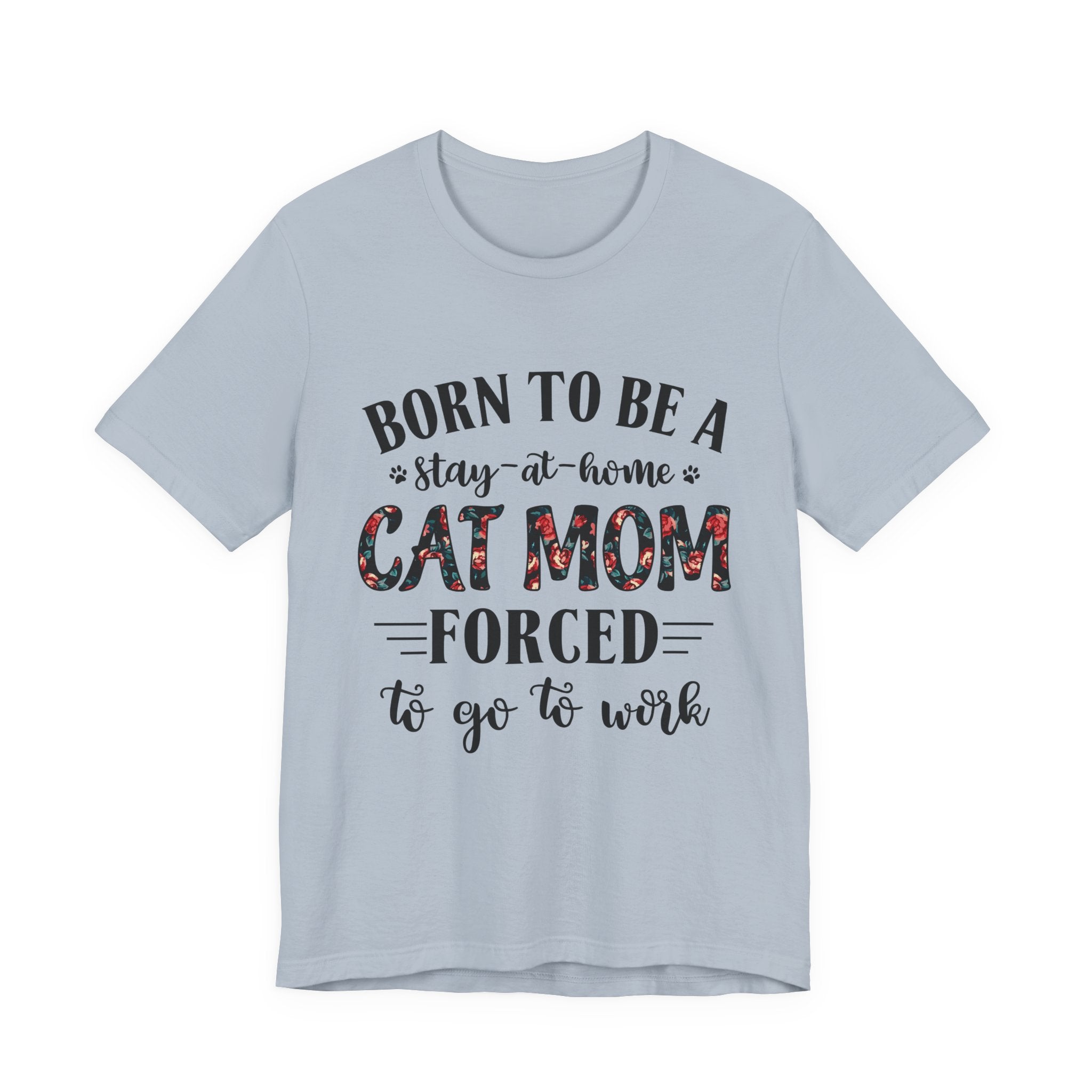 Born to Be a Stay-at-Home Cat Mom T-Shirt | Working Cat Mom Gift