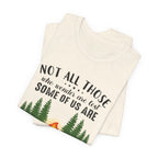 Not All Who Wonder Are Lost T-Shirt | Firewood Seeker Gift