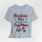 Rockin' This Stay-at-home Dog Mom life T-Shirt | Dog Mom Gift