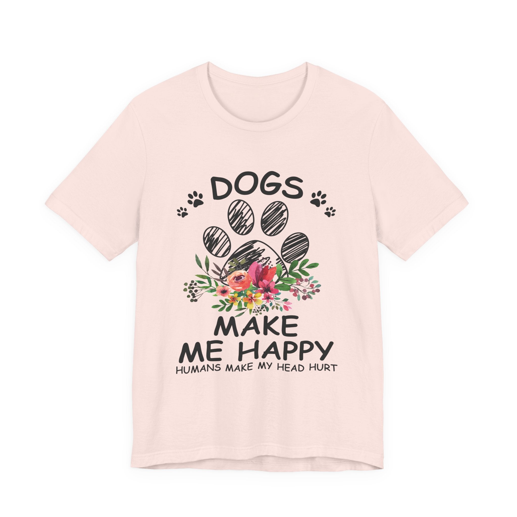 Dogs Make Me Happy Humans Make My Head Hurt T-Shirt | Dog Lover Gift
