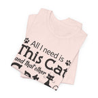 All I Need Is This Cat T-Shirt | Crazy Cat Lover Gift