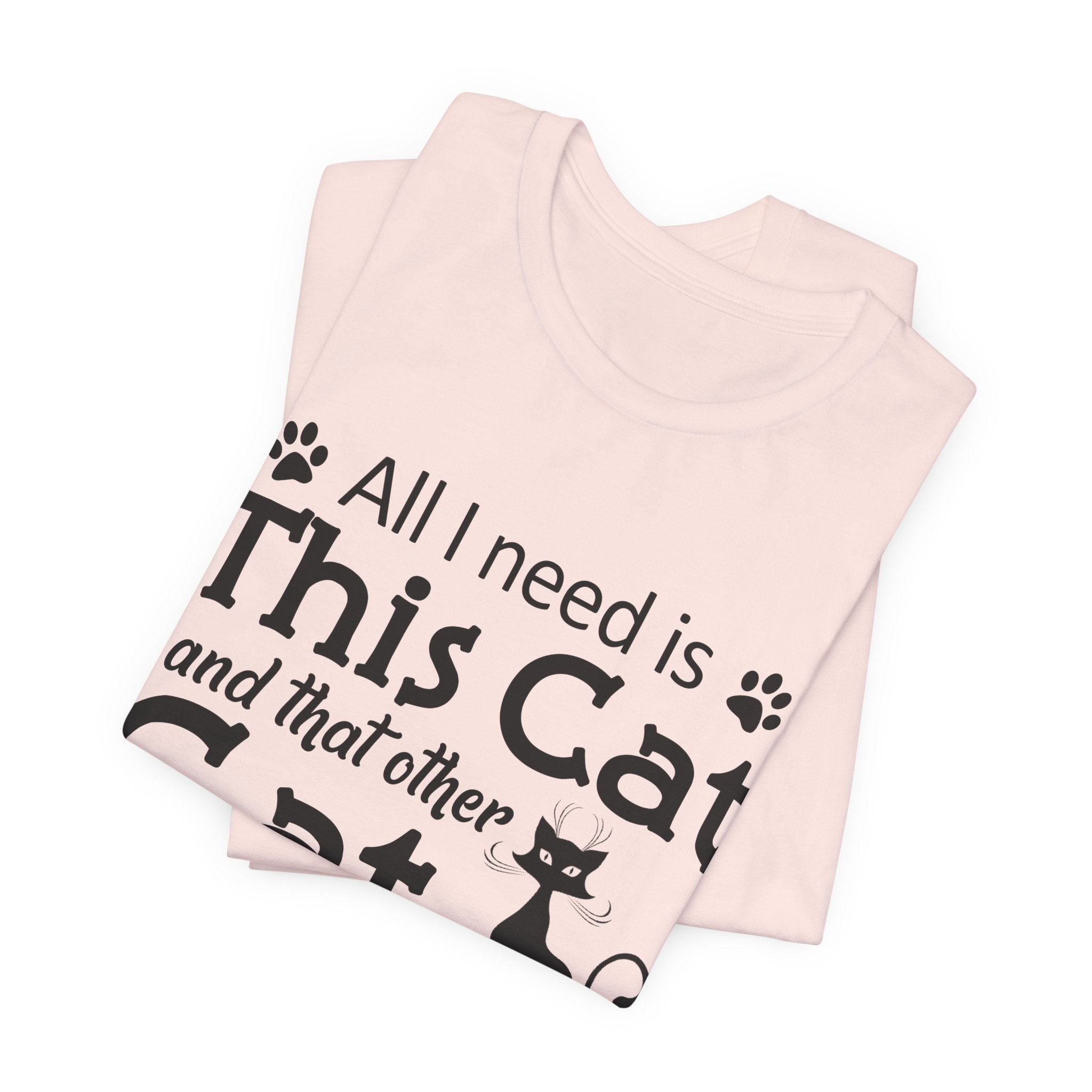 All I Need Is This Cat T-Shirt | Crazy Cat Lover Gift