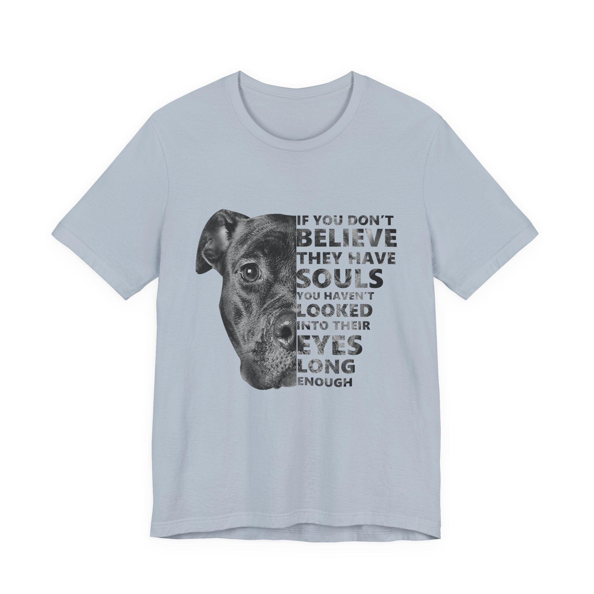 If You Don't Believe They Have Souls T-Shirt | Dog Lover Gift