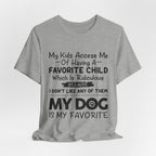 My Dog Is My Favorite T-Shirt | Funny Dog Parent Gift