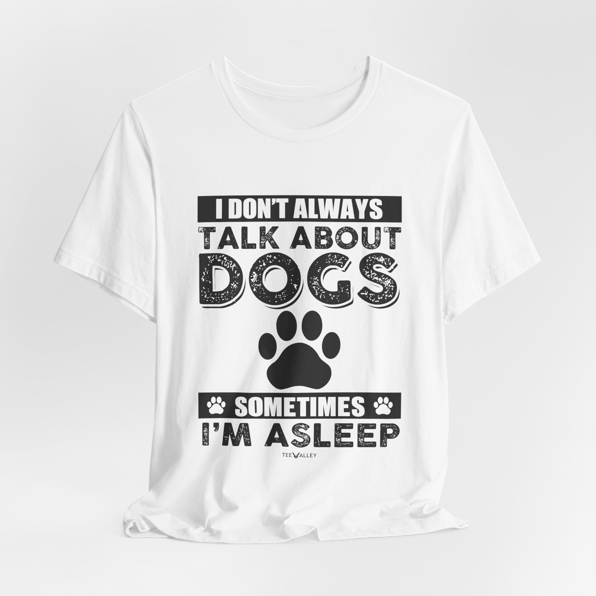 I Don't Always Talk About Dogs T-Shirt | Funny Dog Lover Gift