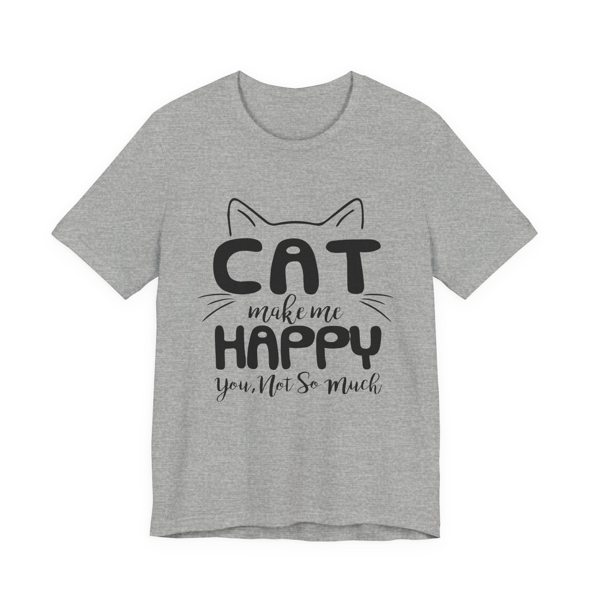 CAT Make Me HAPPY T-Shirt | Funny Cat Lover Gift