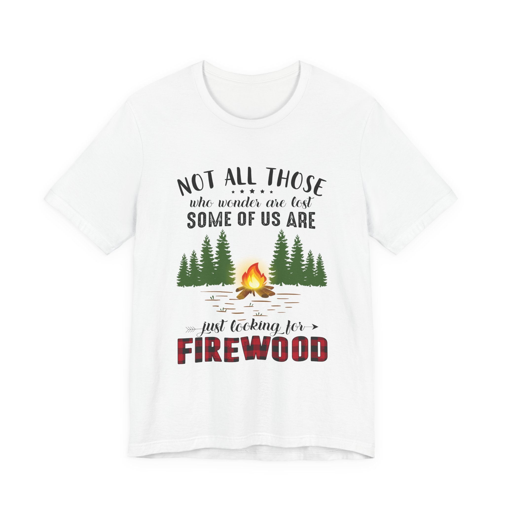 Not All Who Wonder Are Lost T-Shirt | Firewood Seeker Gift