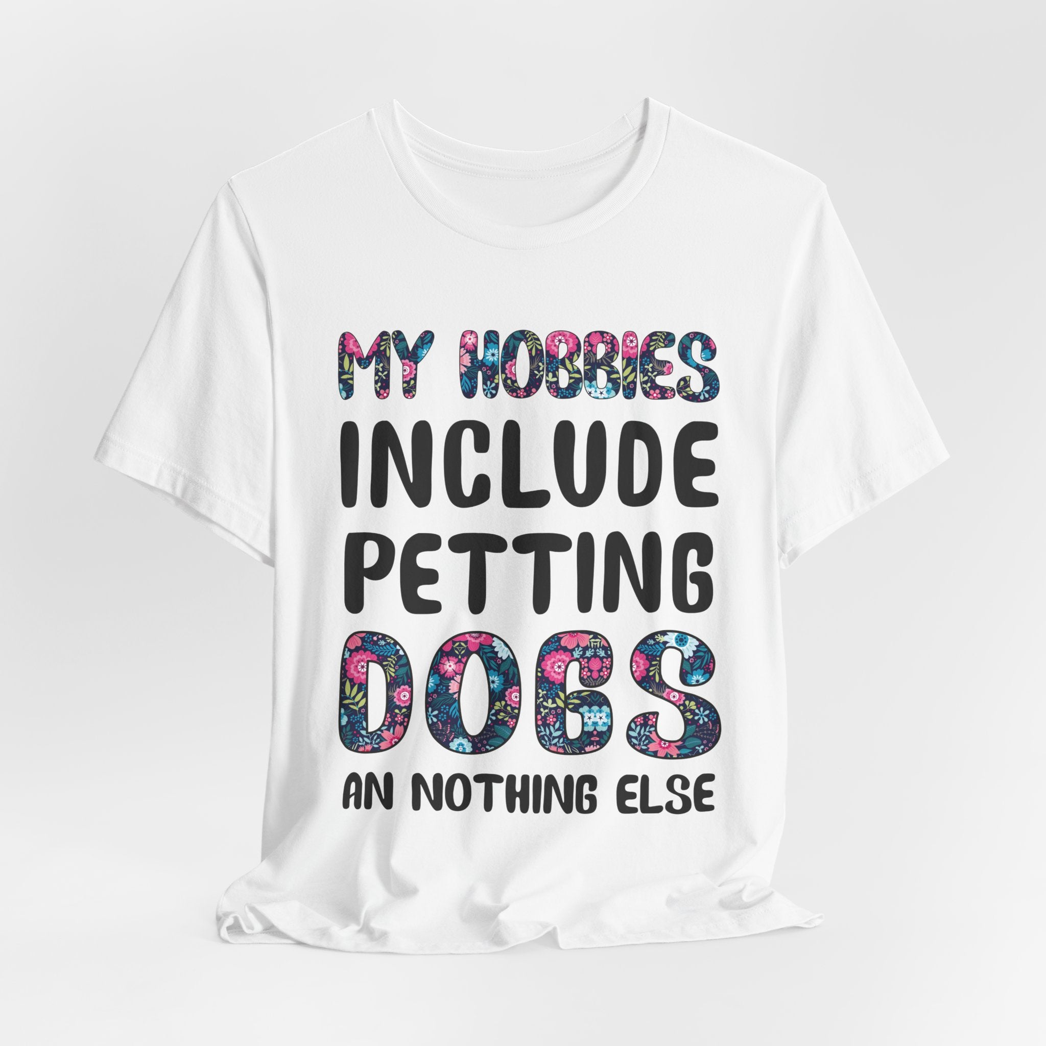 My Hobbies Include Petting Dogs T-Shirt | Funny Dog Lover Gift