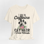 I Run On Caffeine Cat Hair & Cuss Words T-Shirt | Cat Lover Gift