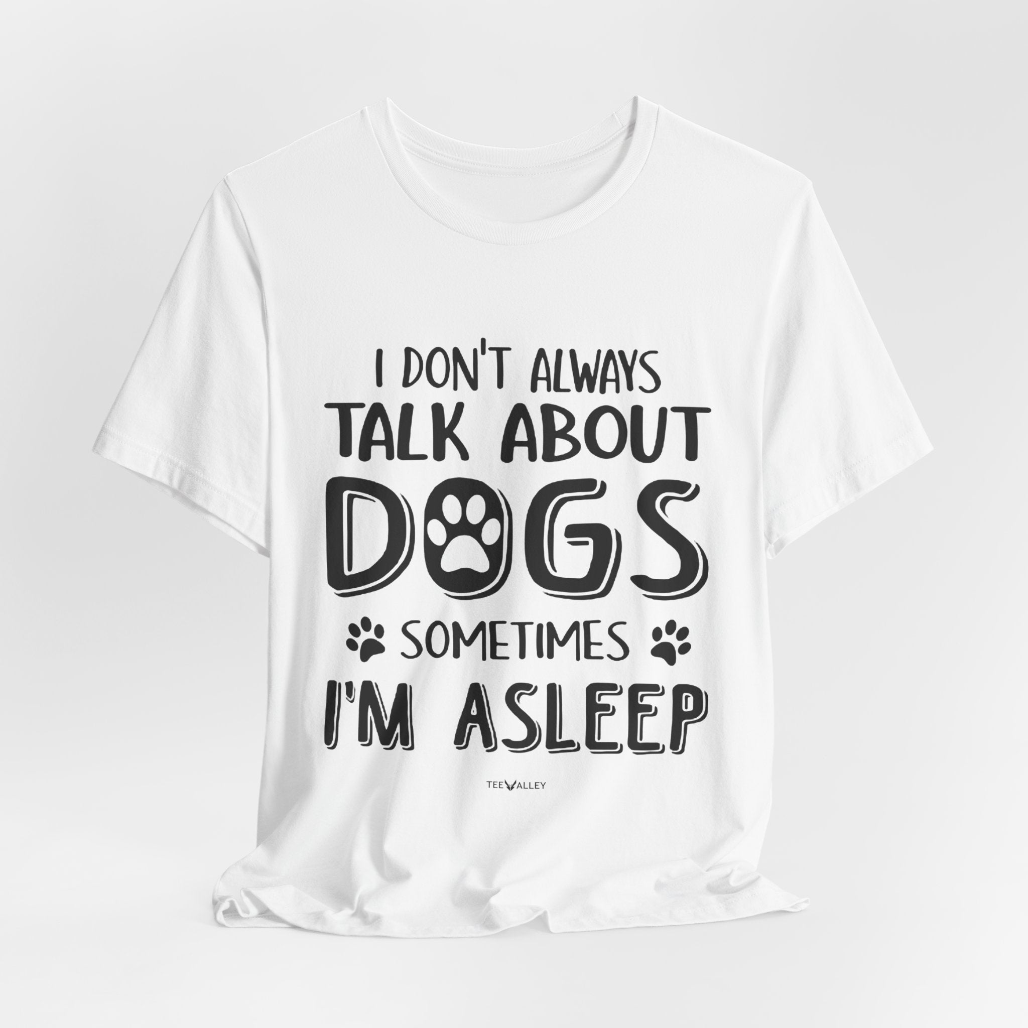 I Don't Always Talk About Dogs T-Shirt | Funny Dog Lover Gift