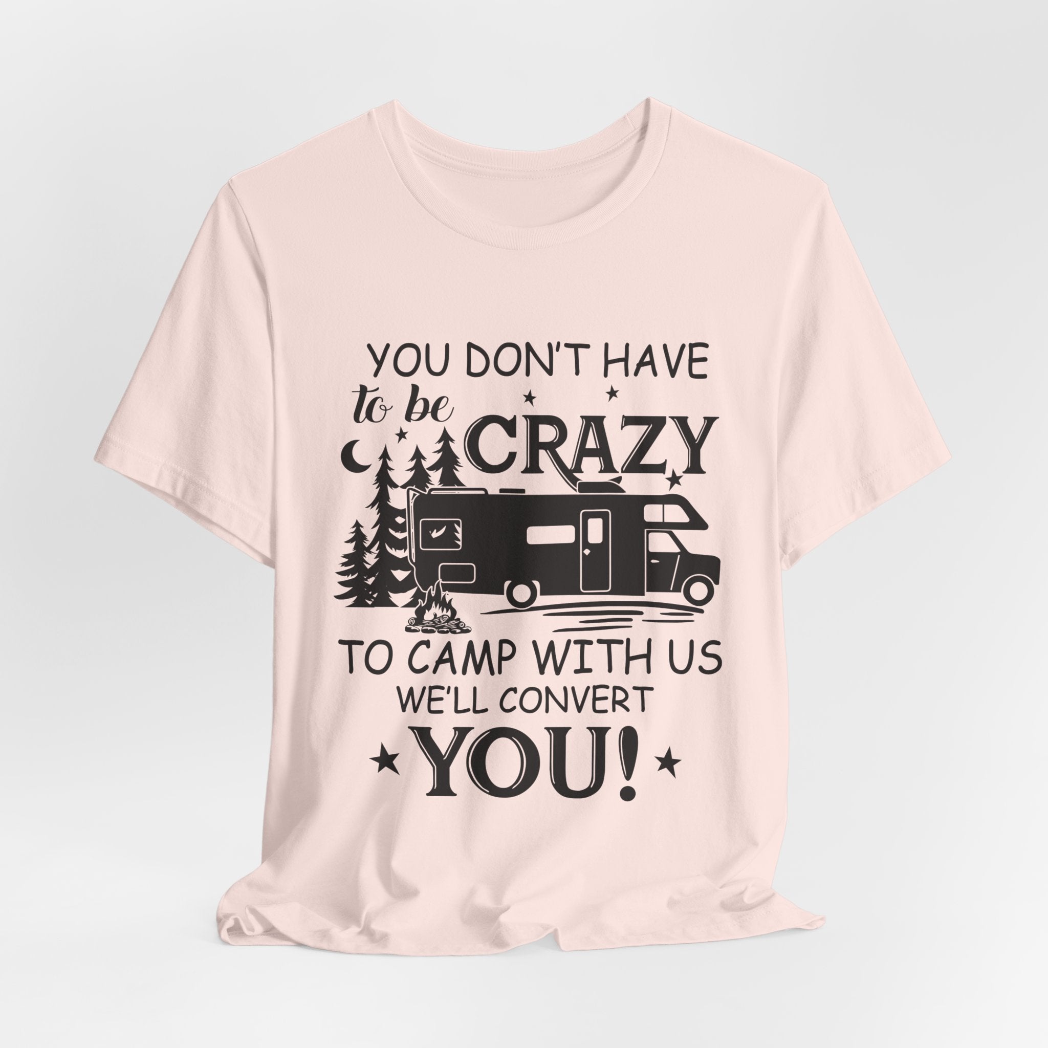 You Don't Have To Be Crazy To Camp T-Shirt | RV Camper Gift