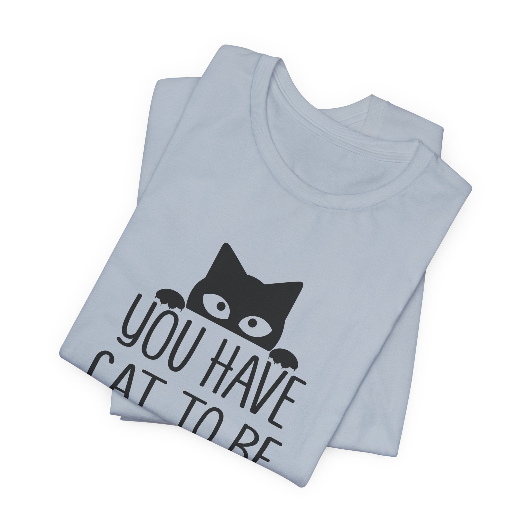 You Have Cat To Be Kitten Me Right Meow T-Shirt | Funny Cat Lover Gift