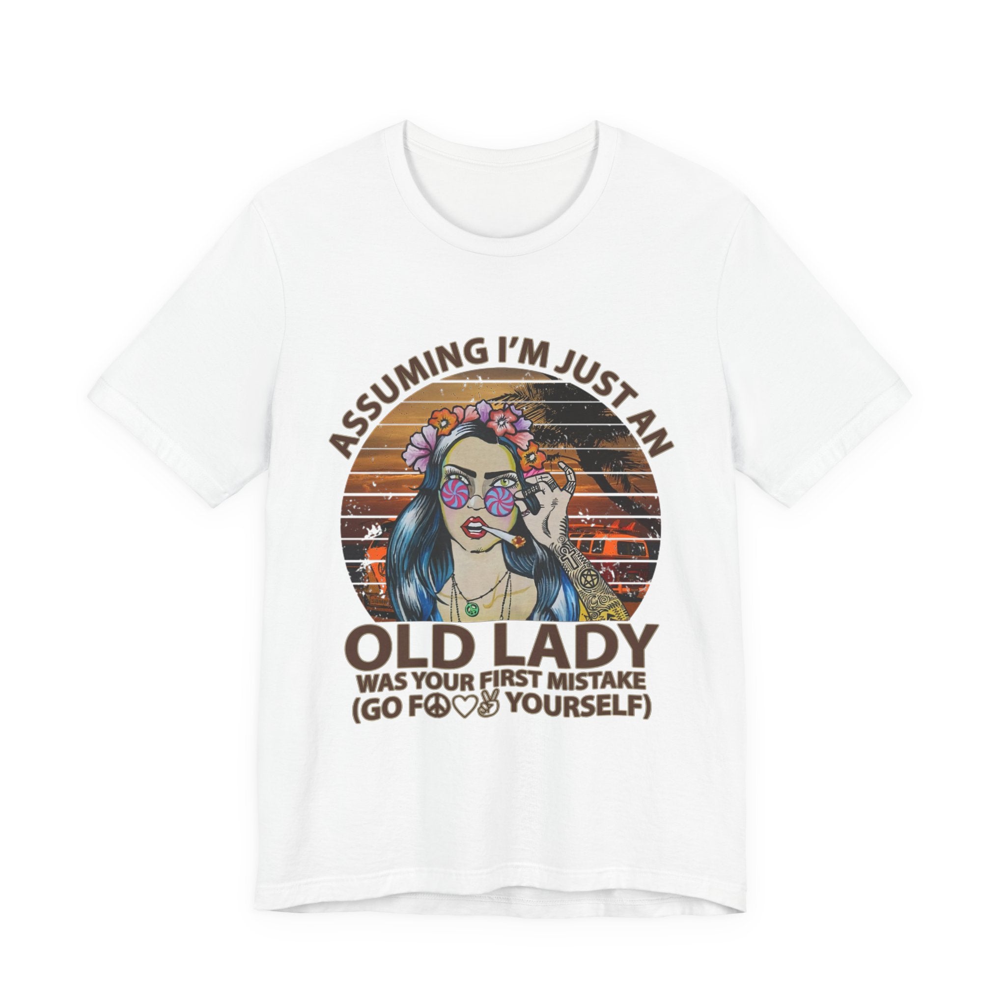 Assuming I'm Just An Old Lady T-Shirt | Rebellious Hippie Gift
