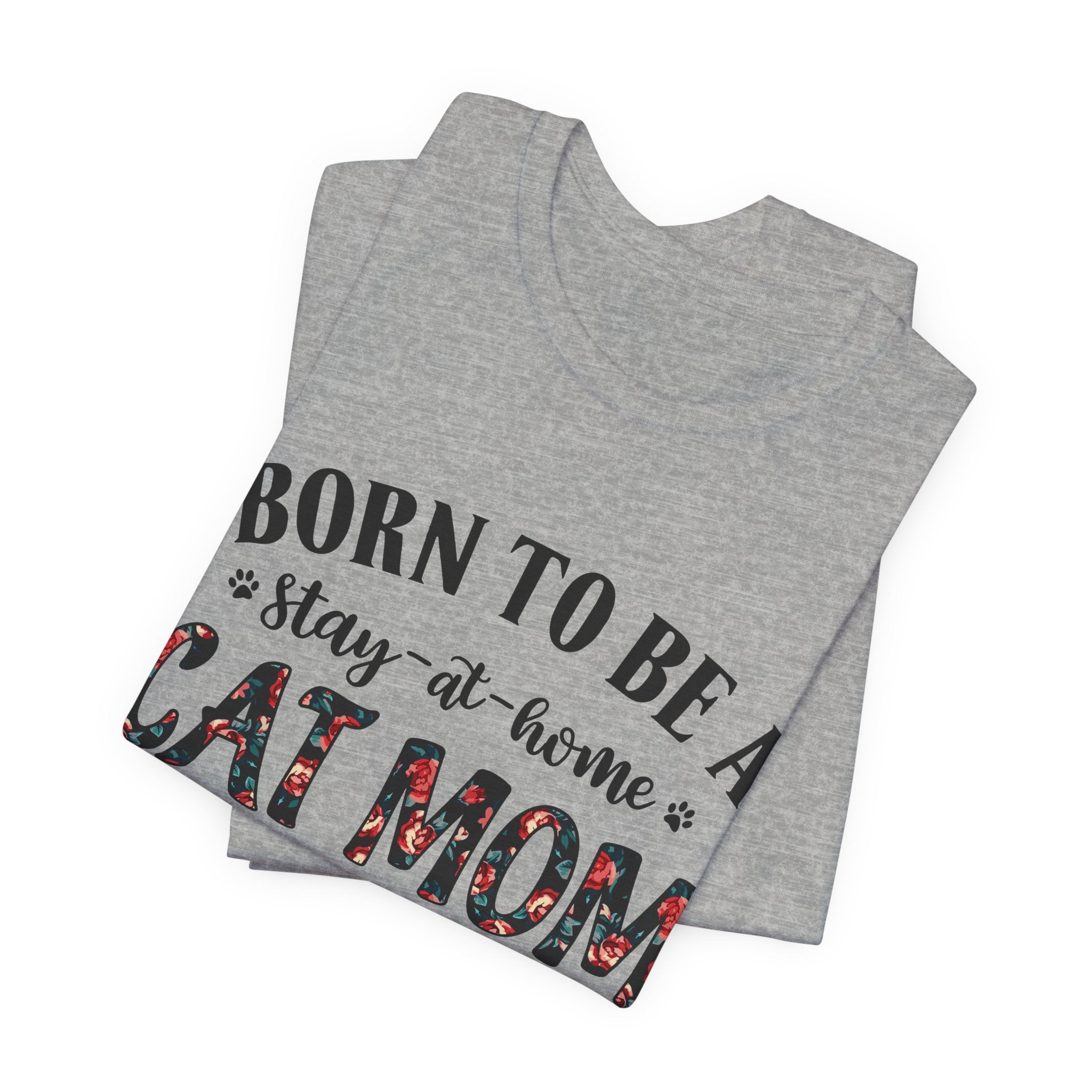 Born to Be a Stay-at-Home Cat Mom T-Shirt | Working Cat Mom Gift