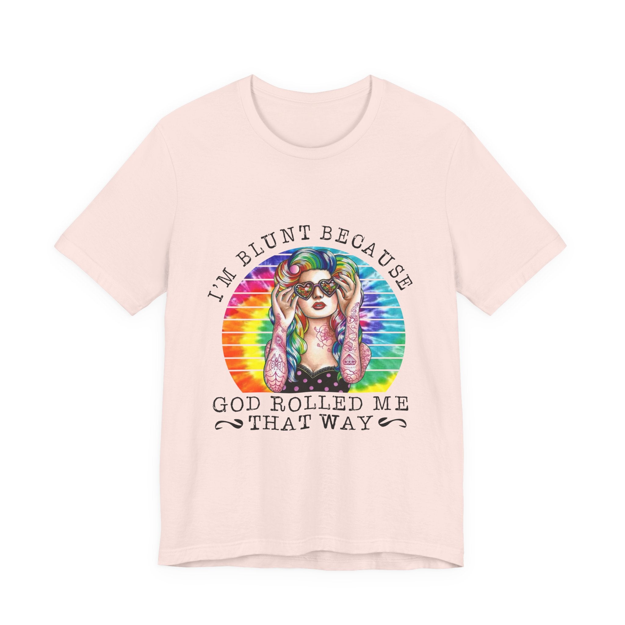 I'm Blunt Because God Rolled Me That Way T-Shirt | Free Spirit Gift
