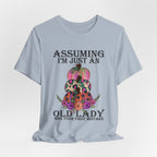 Assuming I'm Just An Old Lady T-Shirt | Sassy Free Spirit Gift