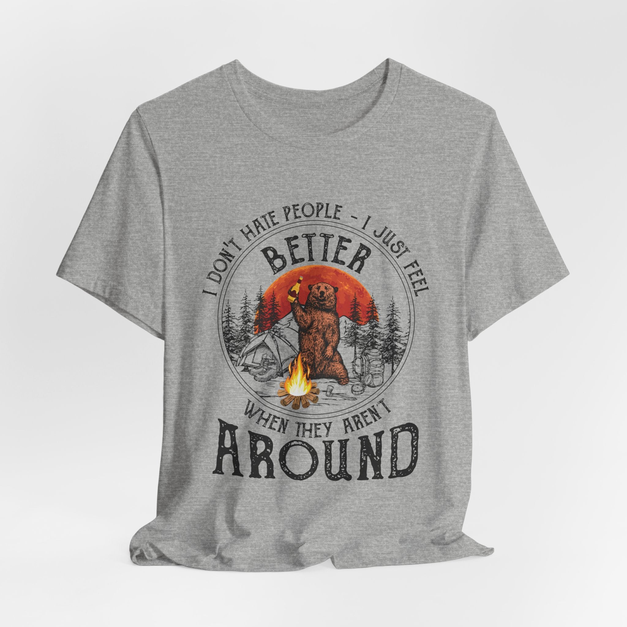 Better When They Aren't Around T-Shirt | Solitary Camper Gift