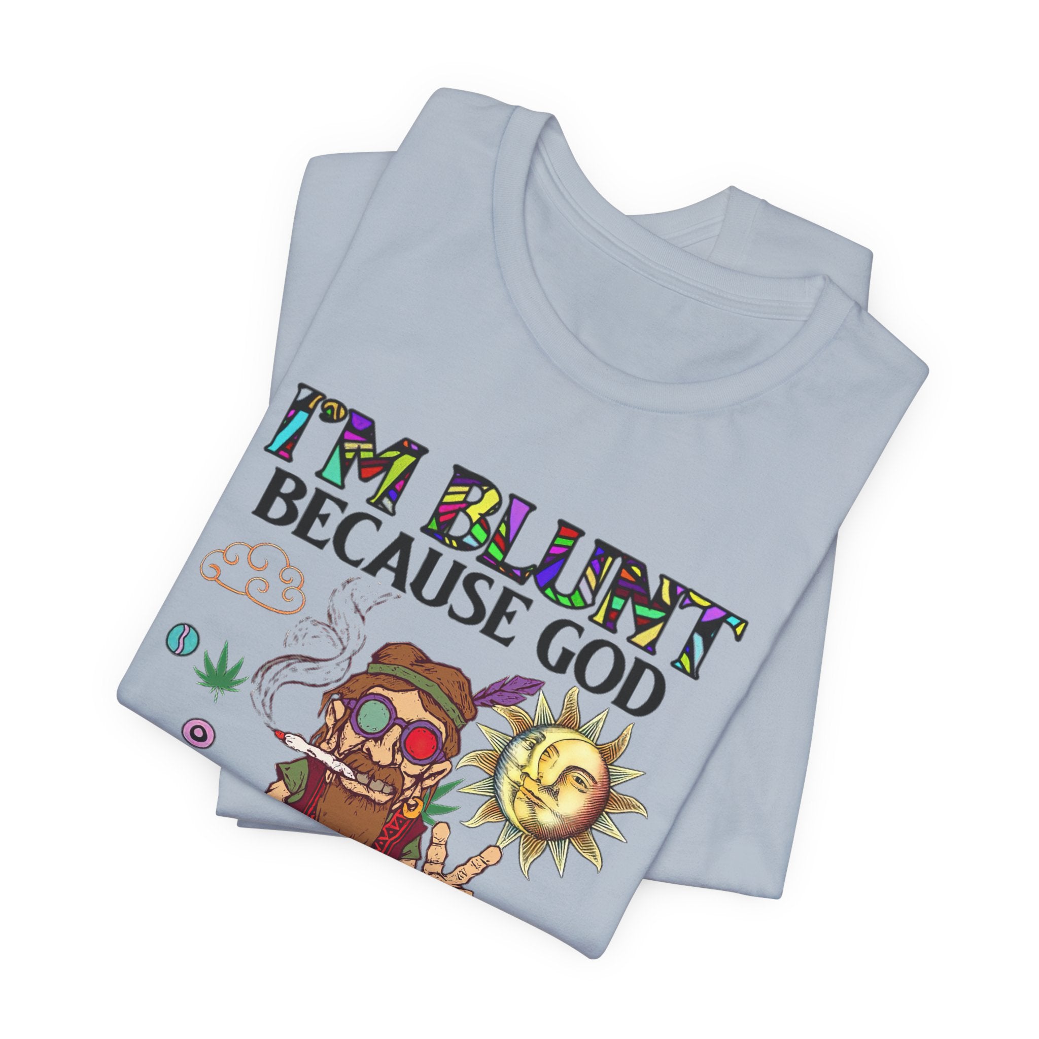 I'm Blunt Because God Rolled Me That Way T-Shirt | Hippie Soul Gift