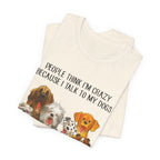 People Think I'm Crazy T-Shirt | Funny Dog Lover Gift